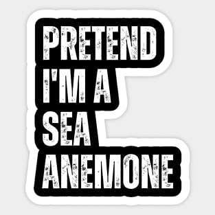 Pretend I'm A Sea Anemone Sticker